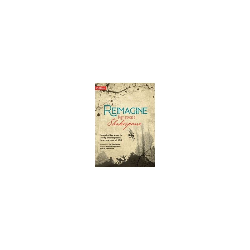 9780008552640 Reimagine Key Stage 3 Shakespeare: Teacher Pack | Cambridge International Education