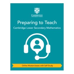 9781108978613 Preparing to Teach Cambridge Lower Secondary Mathematics Masterclass | Cambridge International Education