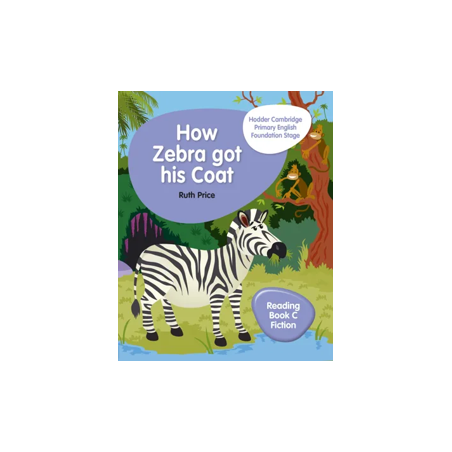 9781510457300 Hodder Cambridge Primary English Foundation Stage Reading Book C Fiction: How Zebra got his Coat