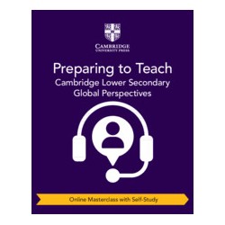 9781009316088 Preparing to Teach Cambridge Lower Secondary Global Perspectives Masterclass | Cambridge International Education