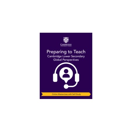 9781009316088 Preparing to Teach Cambridge Lower Secondary Global Perspectives Masterclass | Cambridge International Education
