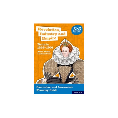 9780198494683 KS3 History Fourth Edition: Revolution, Industry and Empire: Britain 1745 - 1901 Curriculum and Assessment Plannin