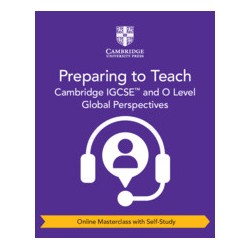 9781009321280 Preparing to Teach Cambridge IGCSE and O Level Global Perspectives Masterclass | Cambridge International Education