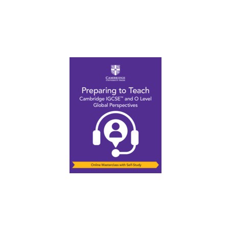 9781009321280 Preparing to Teach Cambridge IGCSE and O Level Global Perspectives Masterclass | Cambridge International Education