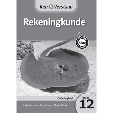 Ken and Verstaan Rekeningkunde Graad 12 Oefeningboek